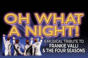 OH WHAT A NIGHT! A Musical Tribute to Frankie Valli & The Four Seasons
