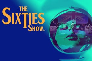 The Sixties Show - The Greatest 1960's Musical Re-Creation Show