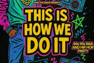 THIS IS HOW WE DO IT (80s/90s R&B and Hip Hop Party)