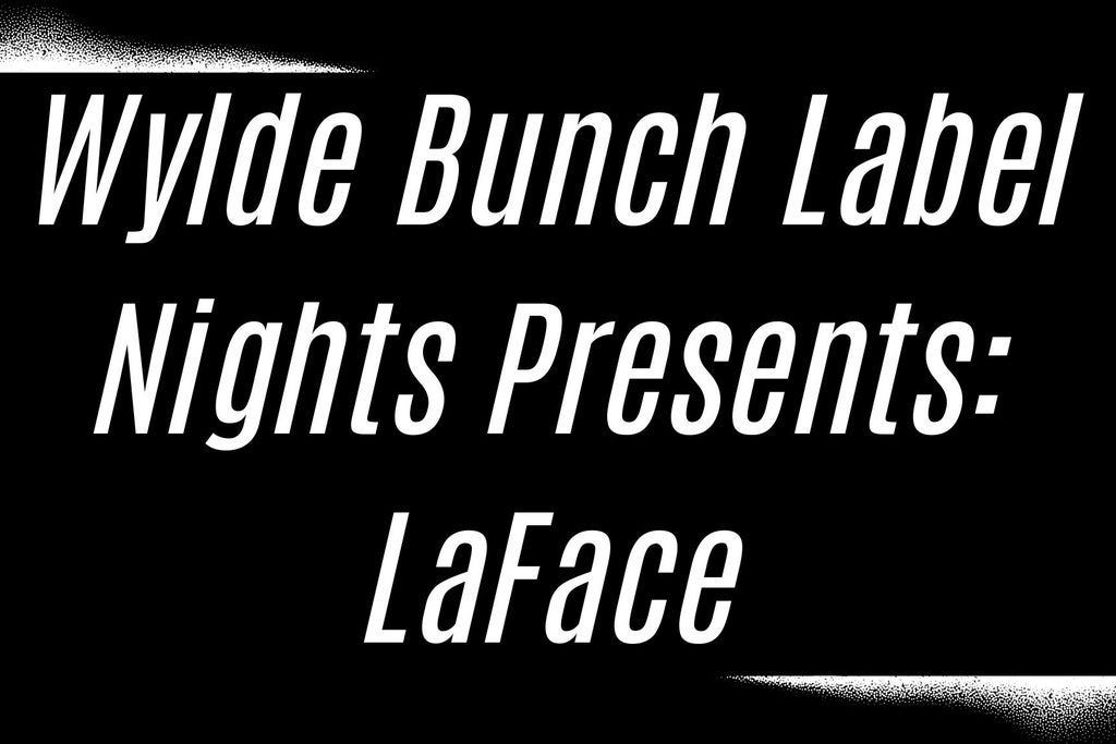 Wylde Bunch Label Nights Presents: LaFace