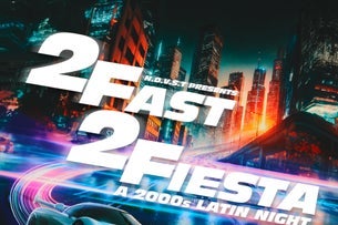 NDVST presents  2 FAST 2 FIESTA: A 2000s LATIN NIGHT