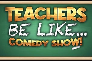 Teachers Be Like... Comedy Show