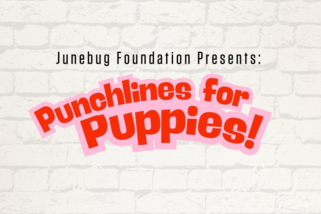 Junebug Foundation Presents: Punchlines for Puppies