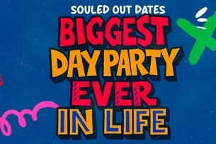 SOULED OUT DATES: BIGGEST DAY PARTY EVER IN LIFE