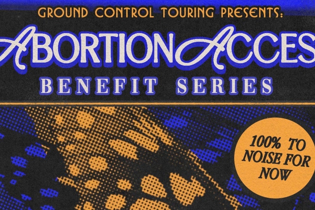 Ground Control Touring Presents: Abortion Access Benefit Series