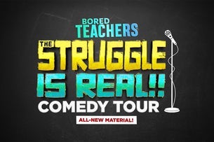 Bored Teachers: The Struggle Is Real! Comedy Tour