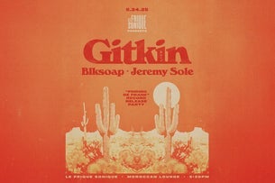 LE FRIQUE SONIQUE Presents:  GITKIN, BLKSOAP & JEREMY SOLE