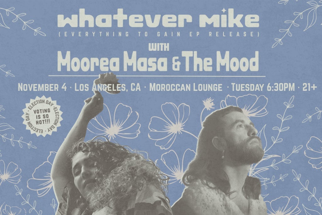 whatever mike: Everything to Gain EP Release w/ Moorea Masa & the Mood