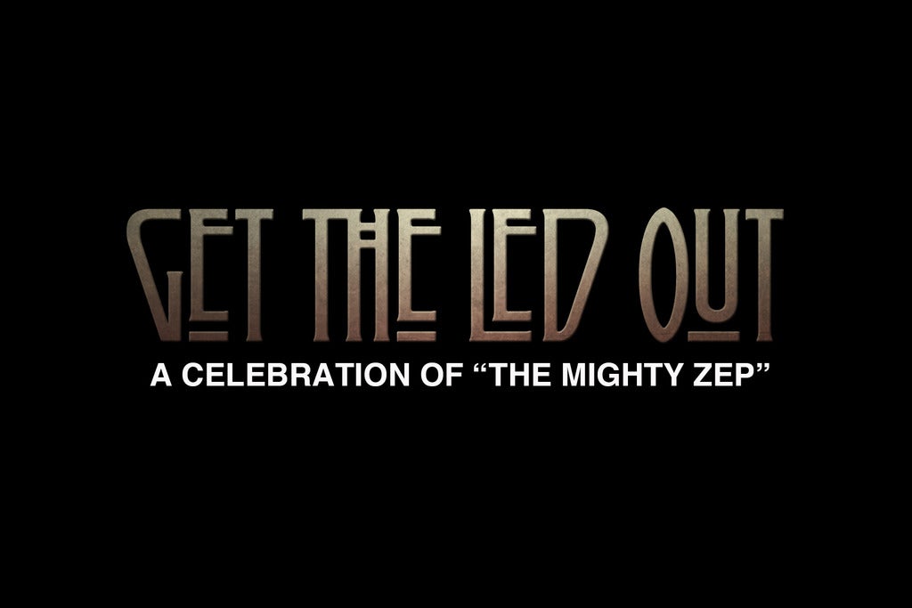 Get the Led Out A Celebration of "The Mighty Zep"