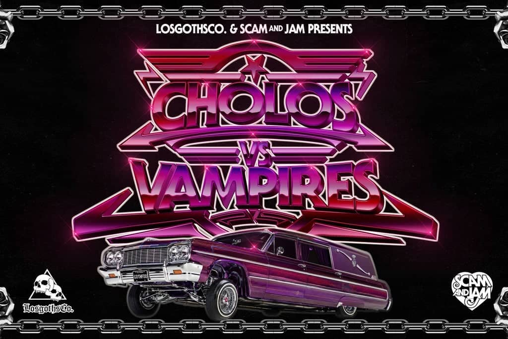 Losgothsco. & Scam And Jam Presents Cholos Vs Vampires